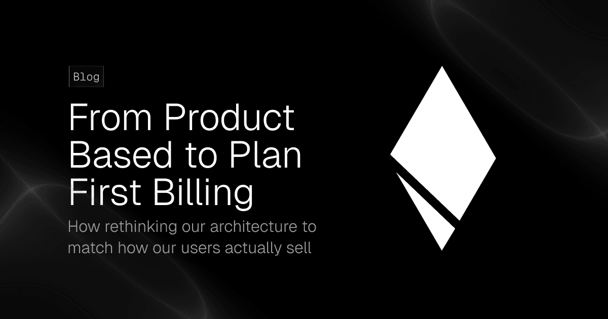 Why We Moved from Product-Based to Plan-First Billing
